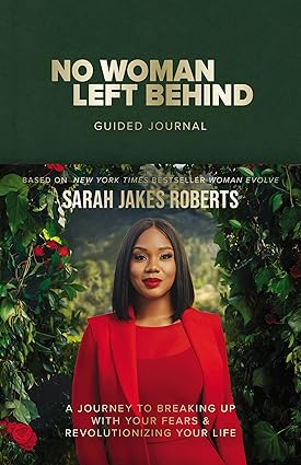 No Woman Left Behind Guided Journal: A Journey to Breaking Up with Your Fears and Revolutionizing Your Life (A Woman Evolve Experience)