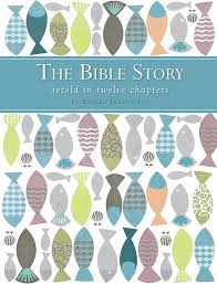 The Bible Story Retold In Twelve Chapters