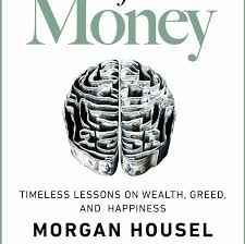 The Psychology of money: Timeless lessons on wealth, greed, and happiness
