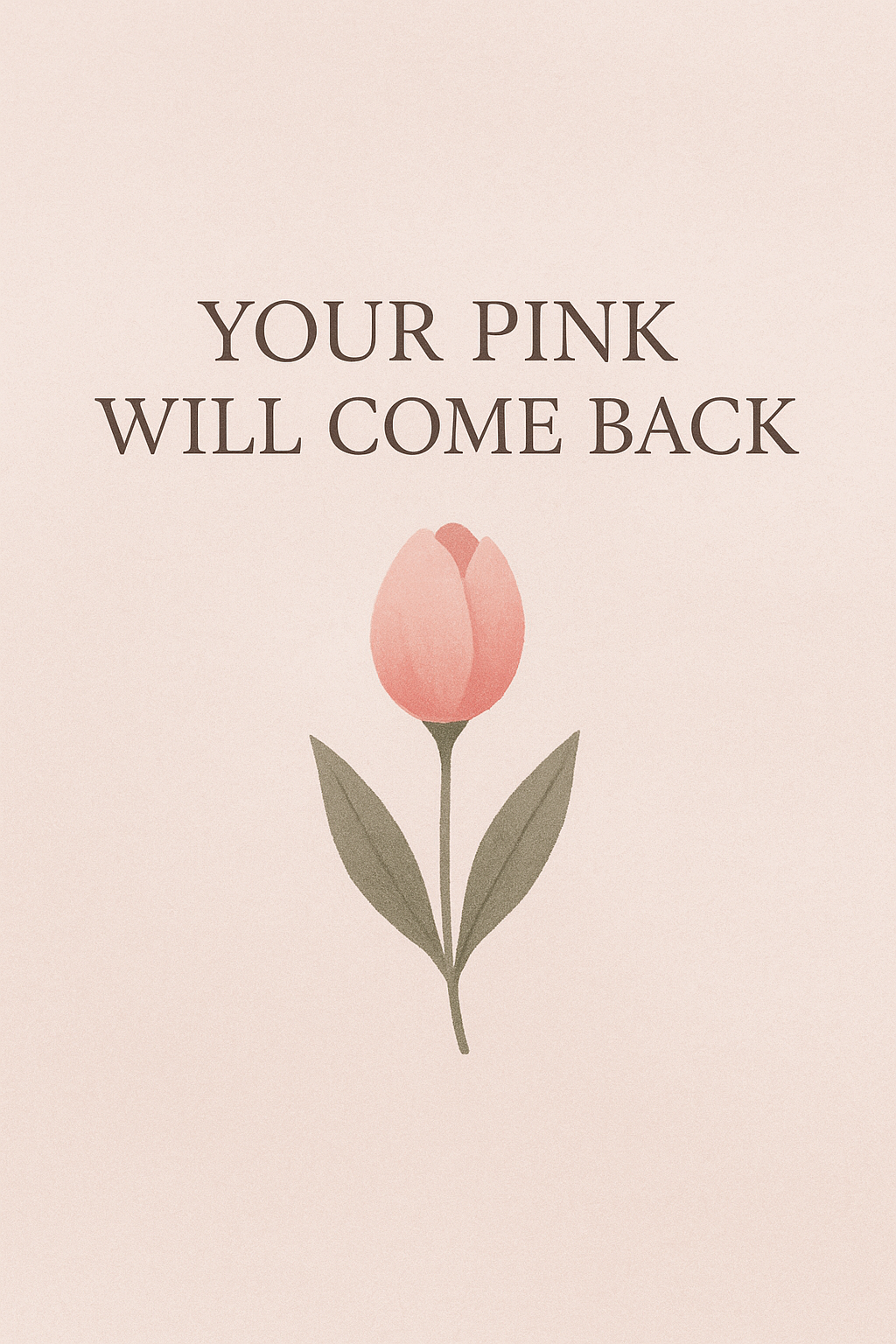 Minimalist illustration of a pink tulip with the motivational phrase your pink will come back