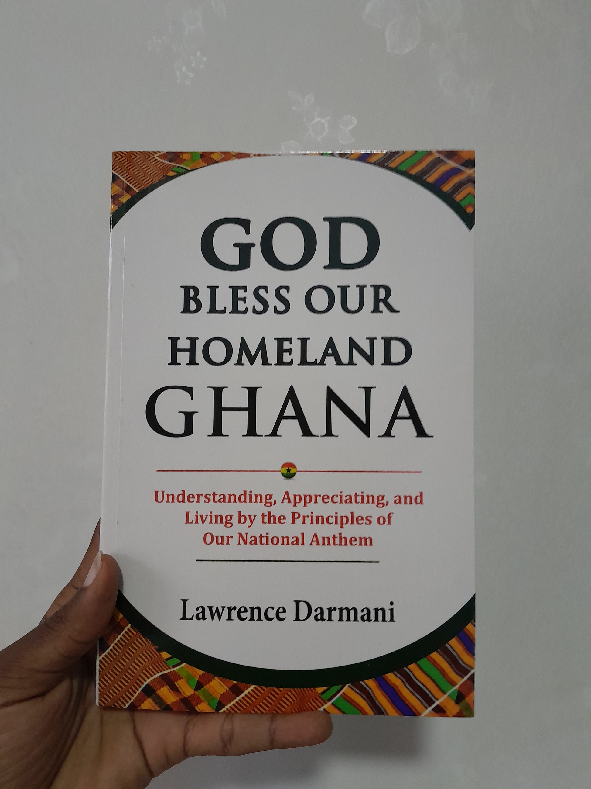 God bless our homeland Ghana: Understanding Appreciating and Living by the Principles of Our National Anthem-City Reads Bookstore