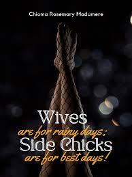 Wives are for rainy days, Side-chicks are for best days!