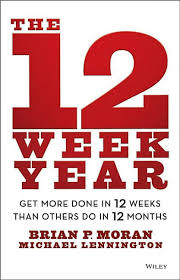 The 12 week year: Get more done in 12 weeks than others do in 12 months