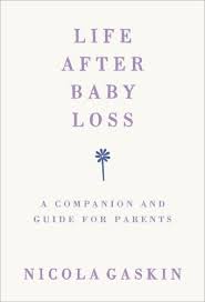 Life after baby loss: A companion and guide for parents