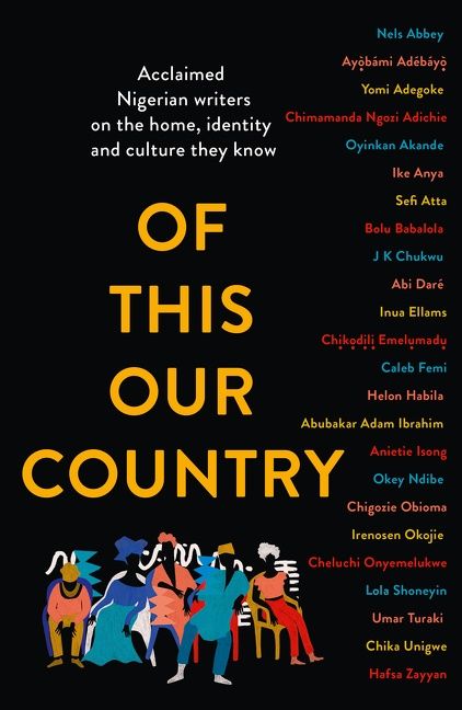 Of This Our Country: Acclaimed Nigerian Writers on the Home, Identity and Culture They Know-City Reads Bookstore