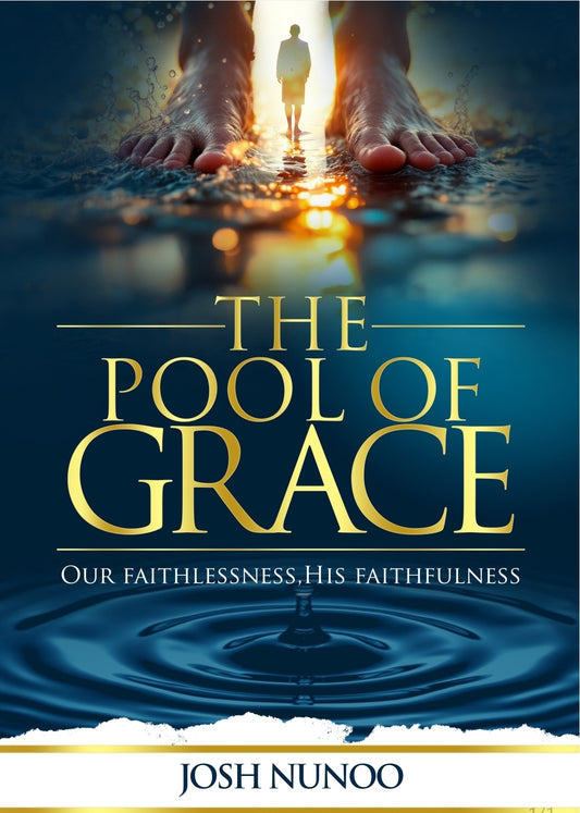 The Pool of Grace: Our Faithlessness. His Faithfulness