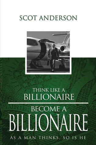 Think Like A Billonaire,Become Like A Billonaire
